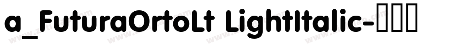 a_FuturaOrtoLt LightItalic字体转换